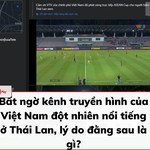 Bất ngờ kênh truyền hình của Việt Nam đột nhiên nổi tiếng ở Thái Lan, lý do đằng sau là gì?
