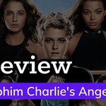 Review phim Charlie's Angels - Bộ 3 Siêu Điệp Viên Bá Đạo