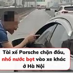 Tài xế Porsche chặn đầu, nhổ nước bọt vào xe khác ở Hà Nội
