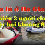 Những hình ảnh xót xa ở Hà Giang: 3 người chết, thiệt hại khoảng 9,5 tỷ đồng