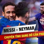 Messi - Neymar, chuyện tình dang dở cần phải được hàn gắn