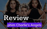 Review phim Charlie's Angels - Bộ 3 Siêu Điệp Viên Bá Đạo
