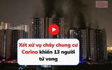 Xét xử vụ cháy chung cư Carina khiến 13 người tử vong