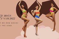 Hoa hậu Hoàn vũ Việt Nam 2022: Công bố bộ ảnh bikini của các thí sinh
