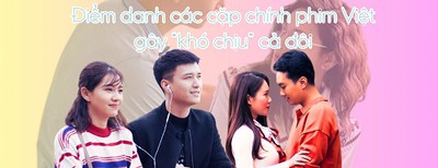 Điểm danh các cặp chính phim Việt gây “khó chịu” cả đôi: Nam thần Mạnh Trường cũng có mặt